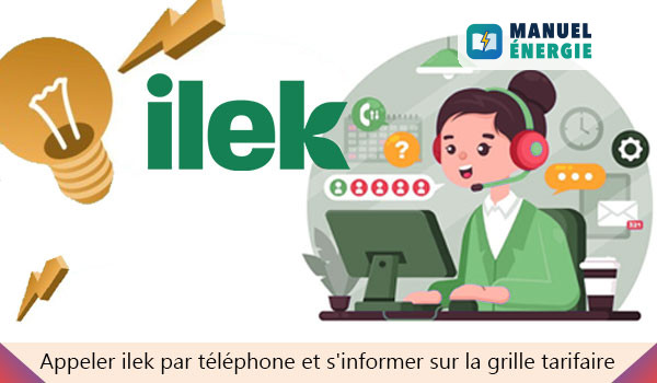 Appeler ilek par téléphone et s'informer sur la grille tarifaire