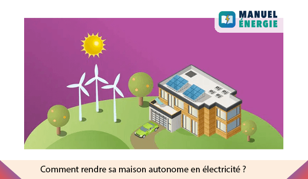 Rendre sa maison autonome en électricité