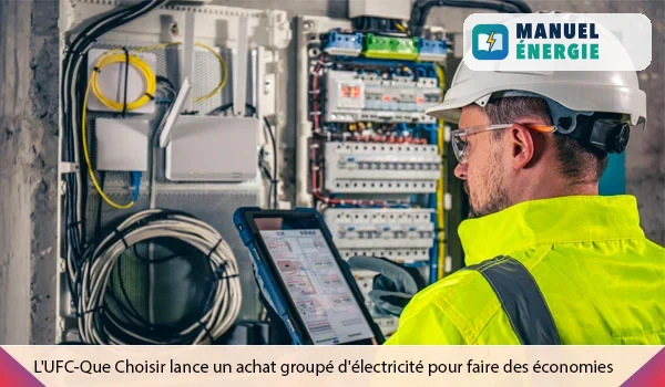 ELECTRICITÉ: UFC-QUE CHOISIR LANCE UNE OFFRE D'ACHAT GROUPÉ QUI PROPOSE DES PRIX 10% PLUS BAS 