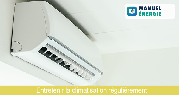 Entretenir la climatisation régulièrement 
