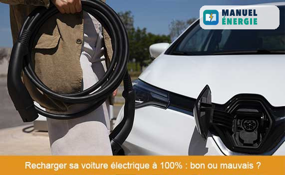 Recharger sa voiture électrique à 100% : bon ou mauvais ? 