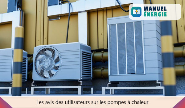 Les avis des utilisateurs et des experts sur les pompes à chaleur