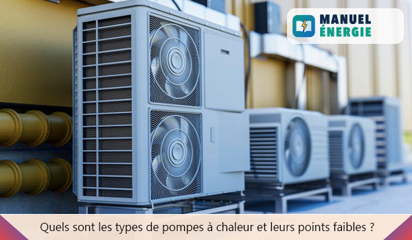 Quels sont les types de pompes à chaleur et leurs points faibles ?