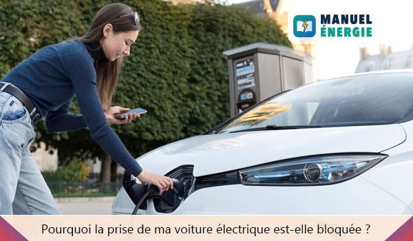 Pourquoi la prise de ma voiture électrique est-elle bloquée ?