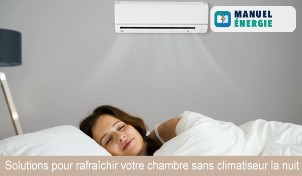 Solutions pour rafraîchir votre chambre sans climatiseur la nuit