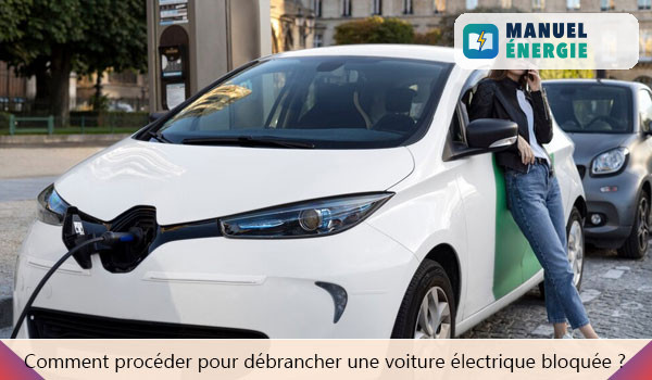 Comment procéder pour débrancher une voiture électrique bloquée ?