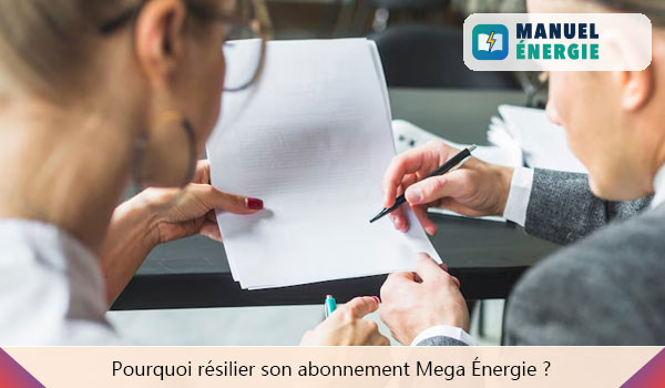 Pourquoi résilier son abonnement Mega Énergie ?