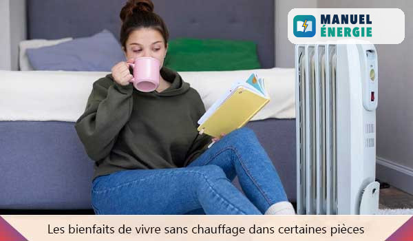 Les bienfaits de vivre sans chauffage dans certaines pièces